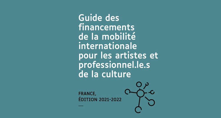 Guide des financements de la mobilite internationale pour les artistes et professionnel.le .s de la culture