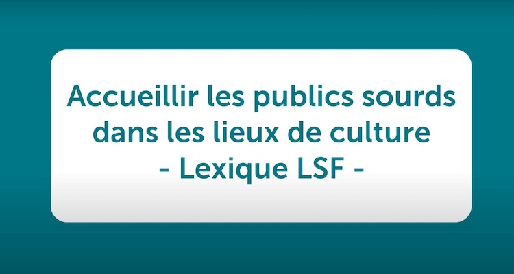 Lexique de langue des signes à destination des équipes daccueil et de médiation des lieux culturels