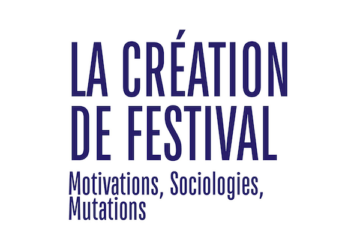 LA CReATION DE FESTIVAL Motivations Sociologies Mutations
