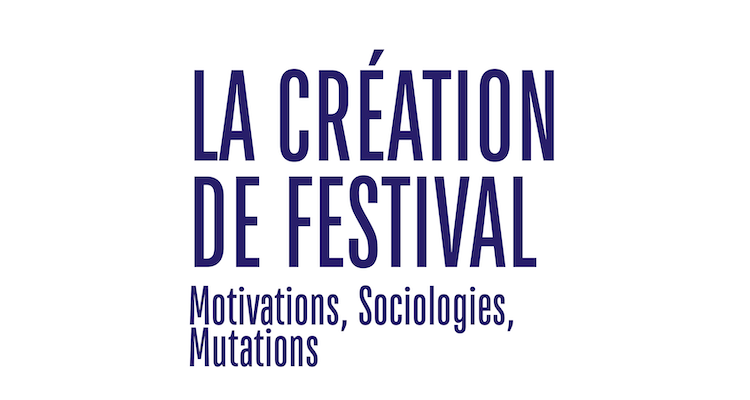 LA CReATION DE FESTIVAL Motivations Sociologies Mutations